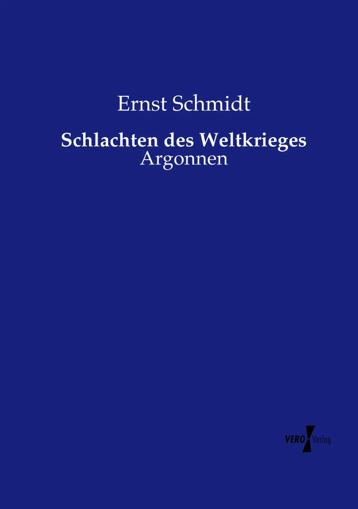 Cover: 9783737205351 | Schlachten des Weltkrieges | Argonnen | Ernst Schmidt | Taschenbuch