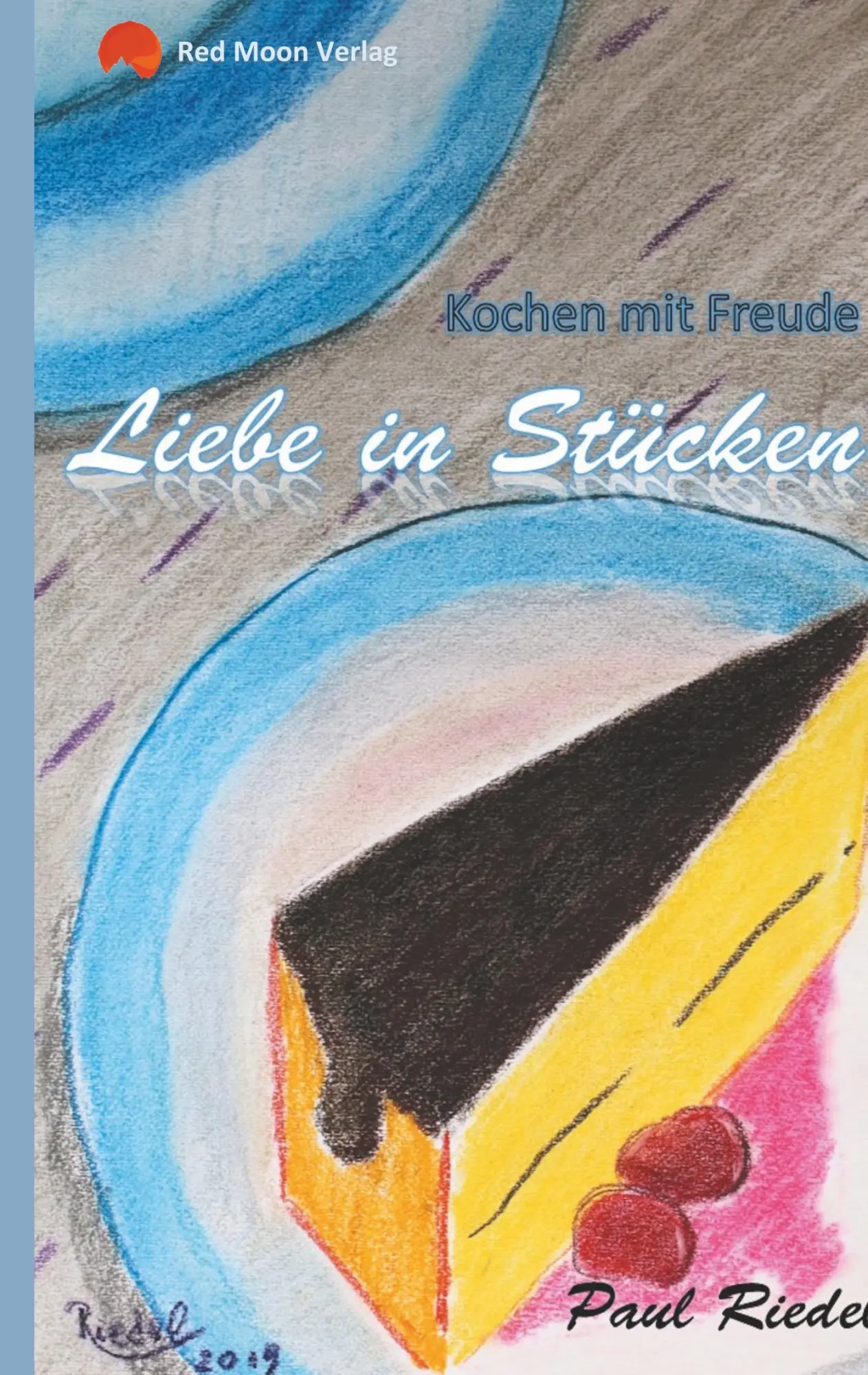 Cover: 9783752805451 | Liebe in Stücken | Kochen mit Freude | Paul Riedel | Taschenbuch