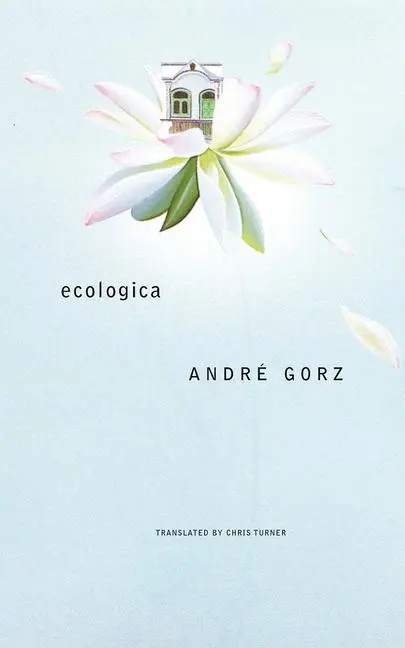 Cover: 9780857425751 | Ecologica | André Gorz | Taschenbuch | Englisch | 2018 | Seagull Books