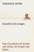 Cover: 9783842415751 | Kornelli wird erzogen | Johanna Spyri | Taschenbuch | 168 S. | Deutsch