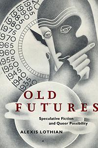 Cover: 9781479825851 | Old Futures | Speculative Fiction and Queer Possibility | Lothian