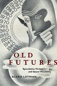 Cover: 9781479825851 | Old Futures | Speculative Fiction and Queer Possibility | Lothian