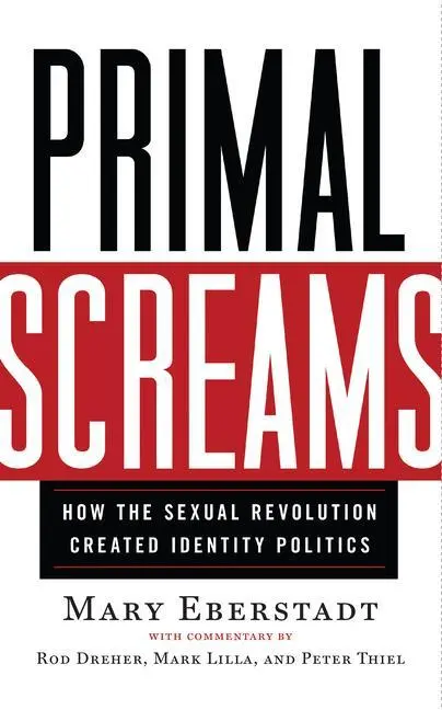 Cover: 9781599475851 | Primal Screams – How the Sexual Revolution Created Identity Politics