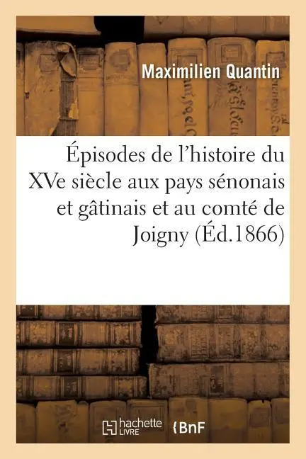 Cover: 9782011275851 | Épisodes de l'Histoire Du Xve Siècle Aux Pays Sénonais Et Gâtinais...
