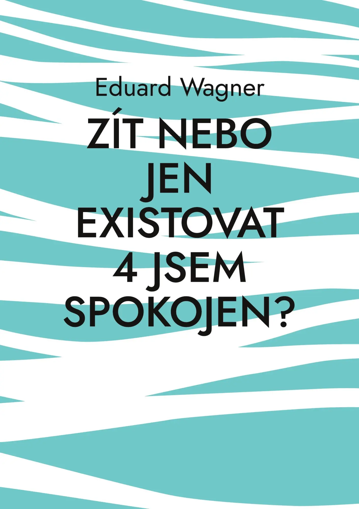 Zít nebo jen existovat 4 jsem spokojen?: jsem spokojen? (Leben)