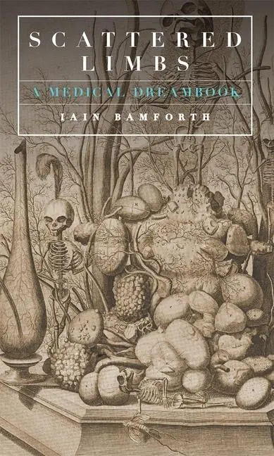 Cover: 9781903385951 | Scattered Limbs | A Medical Dream-Book | Iain Bamforth | Taschenbuch
