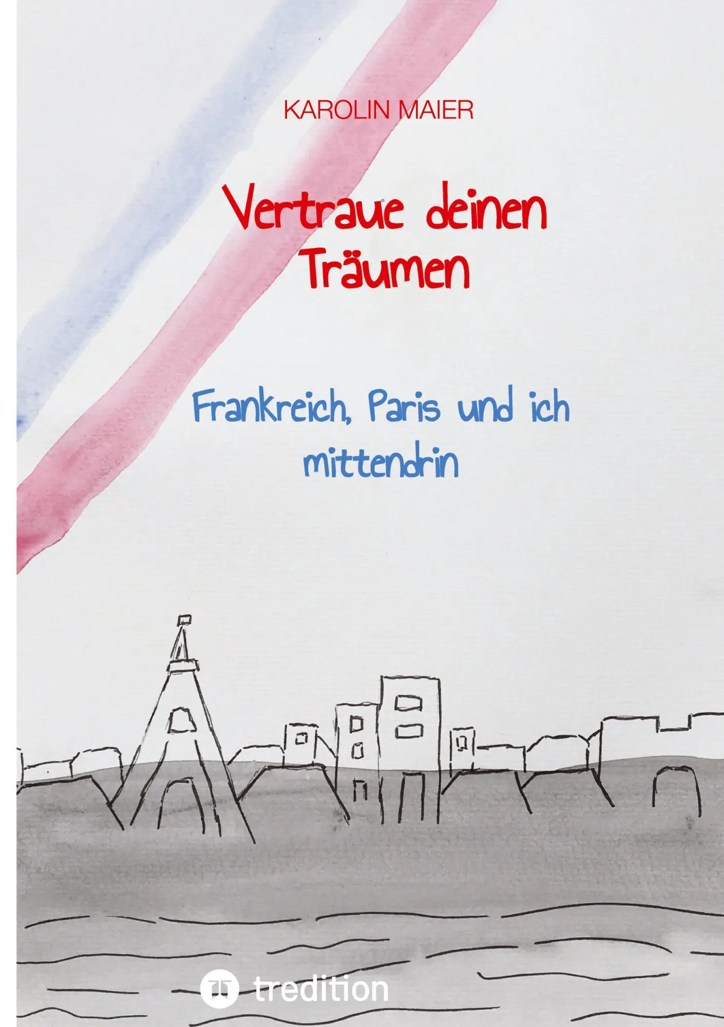 Cover: 9783347565951 | Vertraue deinen Träumen | Frankreich, Paris und ich mittendrin | Maier