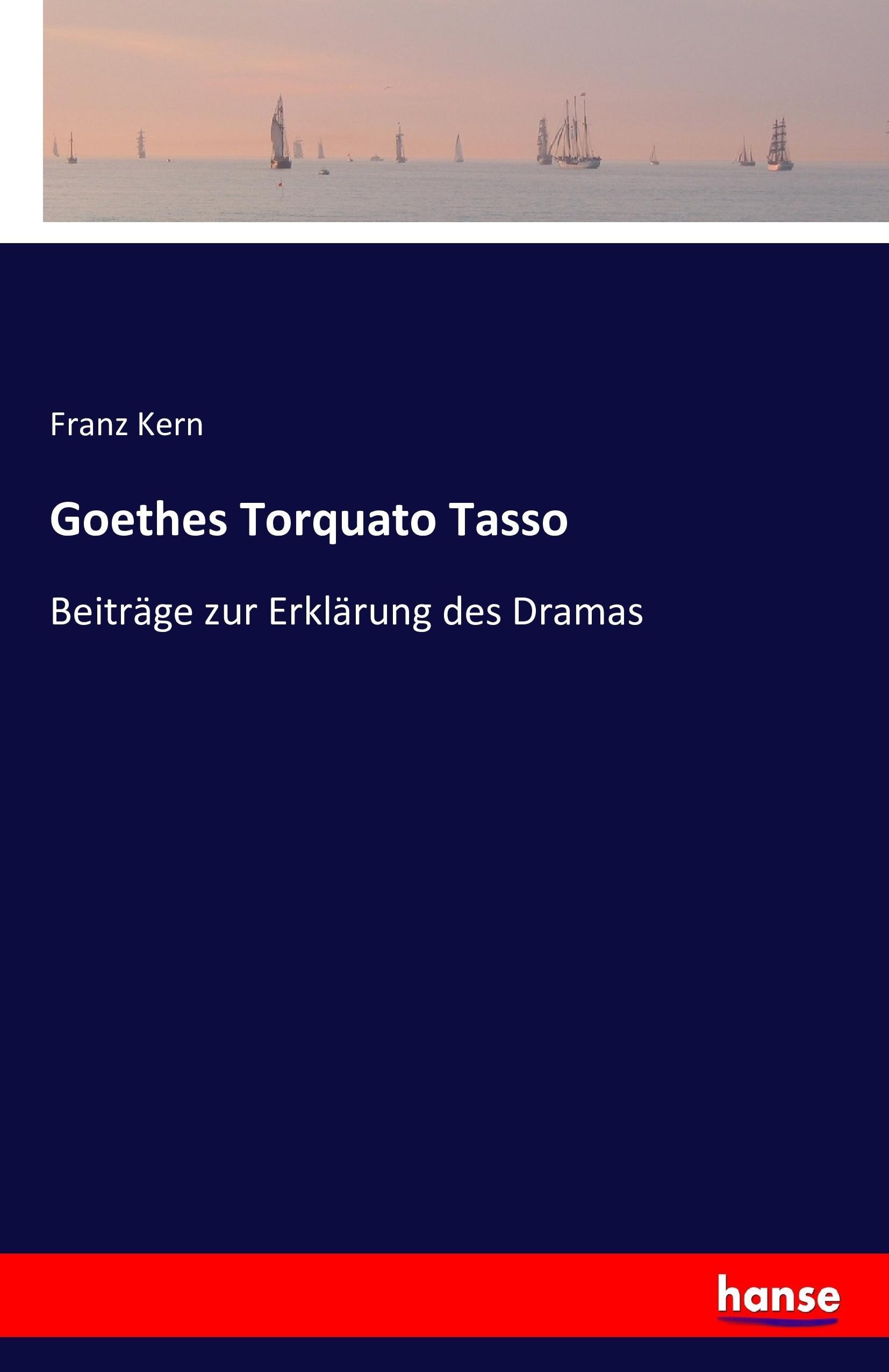 Goethes Torquato Tasso | Beiträge zur Erklärung des Dramas | Franz Kern | Taschenbuch | Paperback | 172 S. | Deutsch | 2016 | hansebooks | EAN 9783741156151 - Kern, Franz
