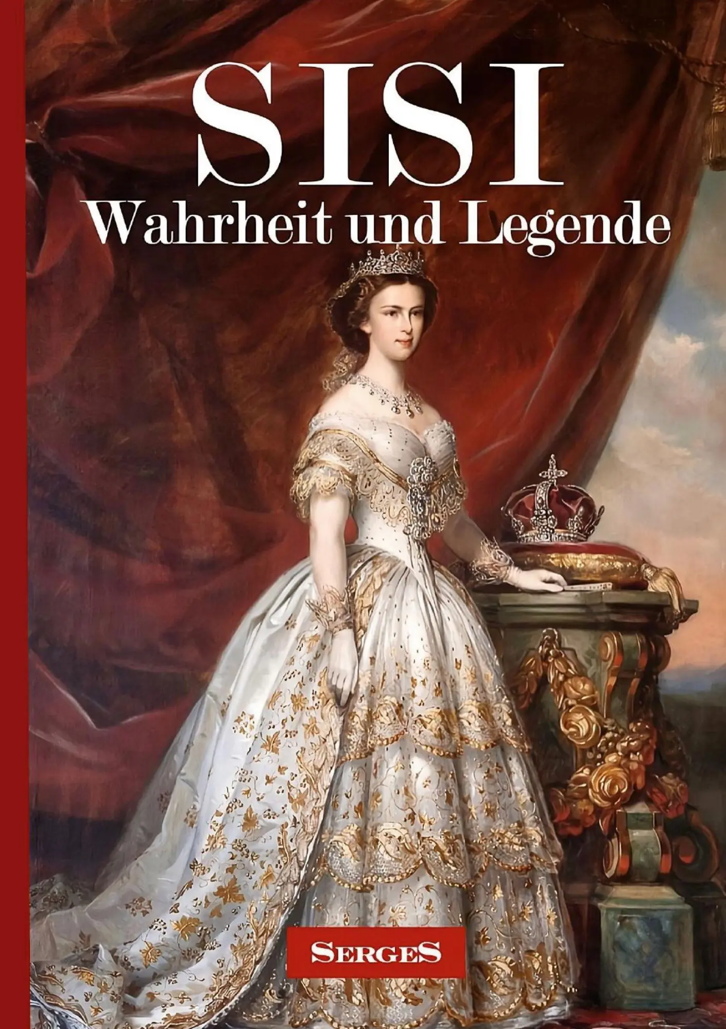 Cover: 9783695616251 | SISI - Wahrheit und Legende | Heinz-Hermann Serges (u. a.) | Buch