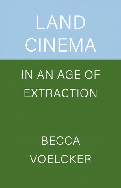 Cover: 9780520416451 | Land Cinema in an Age of Extraction | Becca Voelcker | Taschenbuch