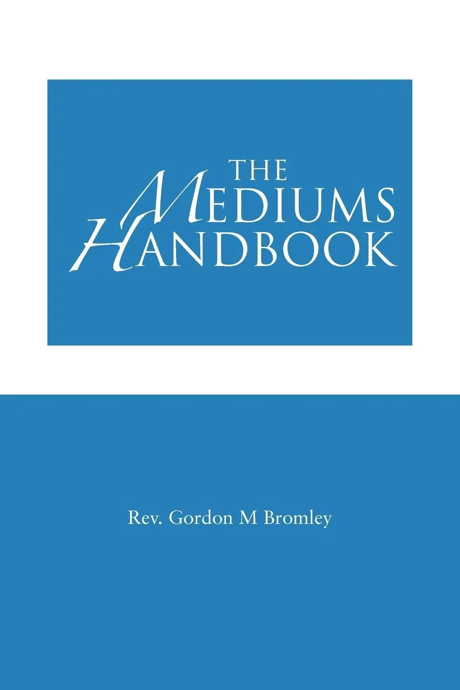 Cover: 9781477226551 | The Mediums Handbook | Rev Gordon M. Bromley | Taschenbuch | Englisch