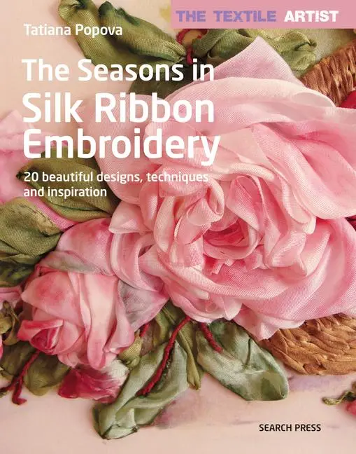 Cover: 9781782216551 | The Textile Artist: The Seasons in Silk Ribbon Embroidery | Popova
