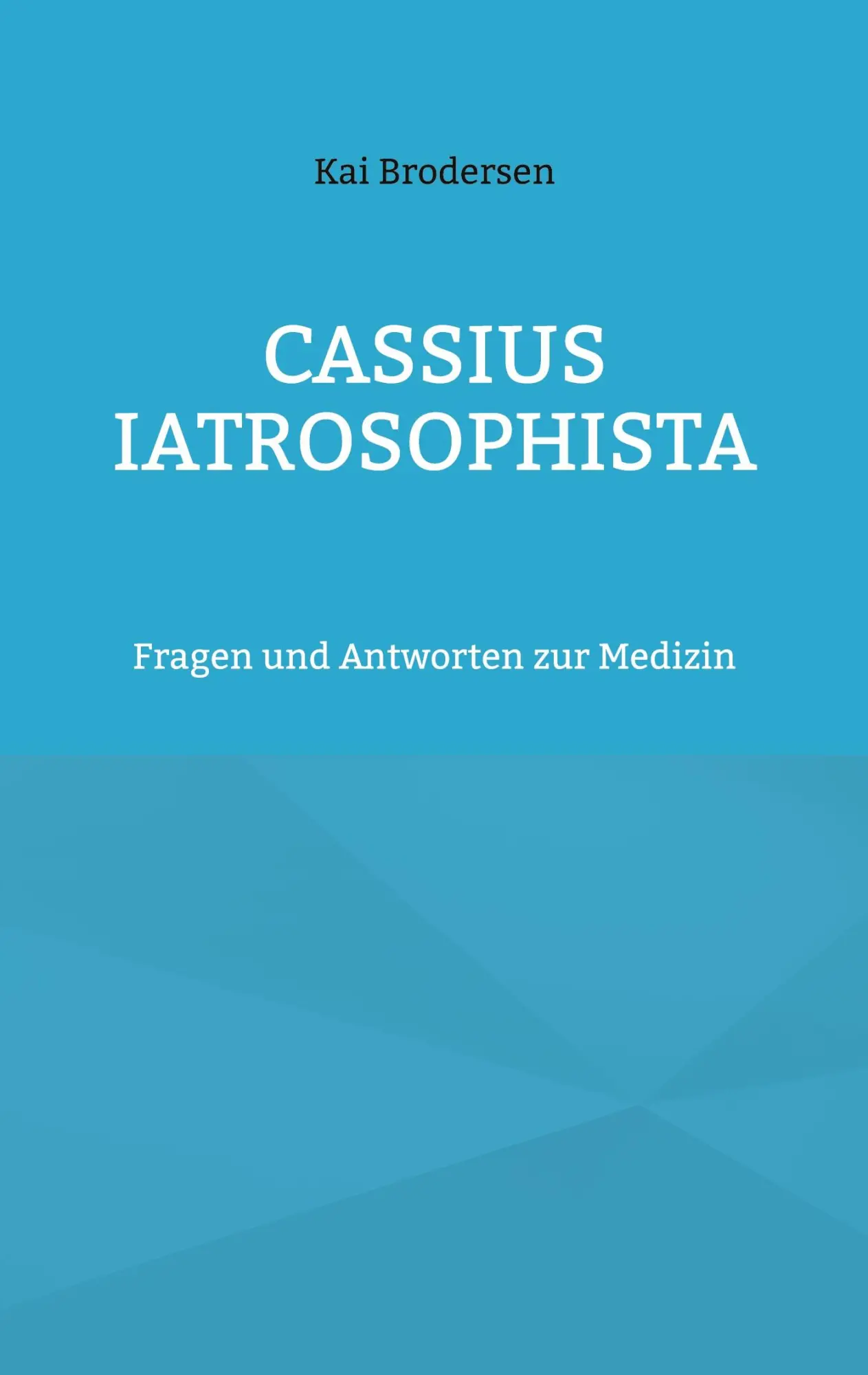Cover: 9783939526551 | Cassius Iatrosophista | Fragen und Antworten zur Medizin | Brodersen