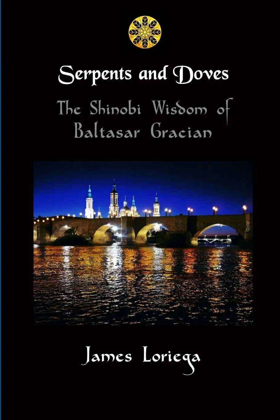 Cover: 9781387056651 | SERPENTS AND DOVES | The Shinobi Wisdom of Baltasar Gracian | Loriega