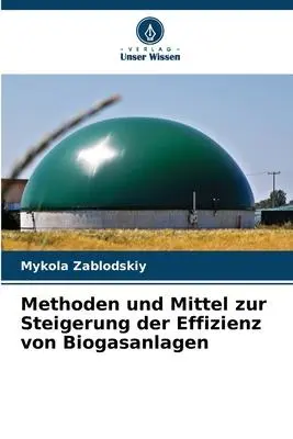 Cover: 9786205756751 | Methoden und Mittel zur Steigerung der Effizienz von Biogasanlagen
