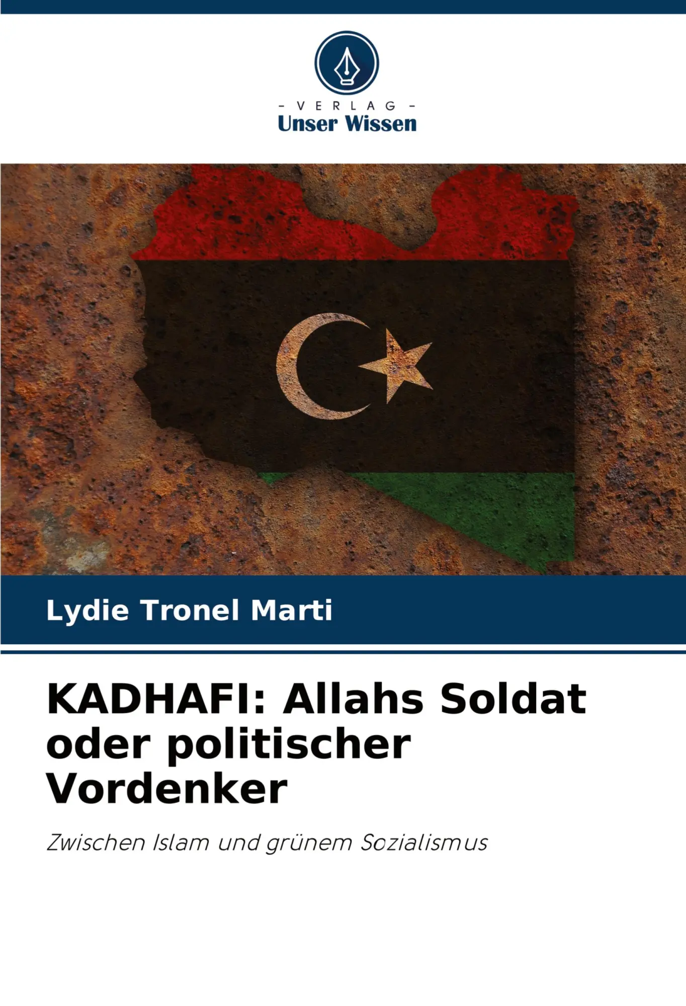 Verlag Unser Wissen Kadhafi, Allahs Soldat Oder Politischer Vordenker
