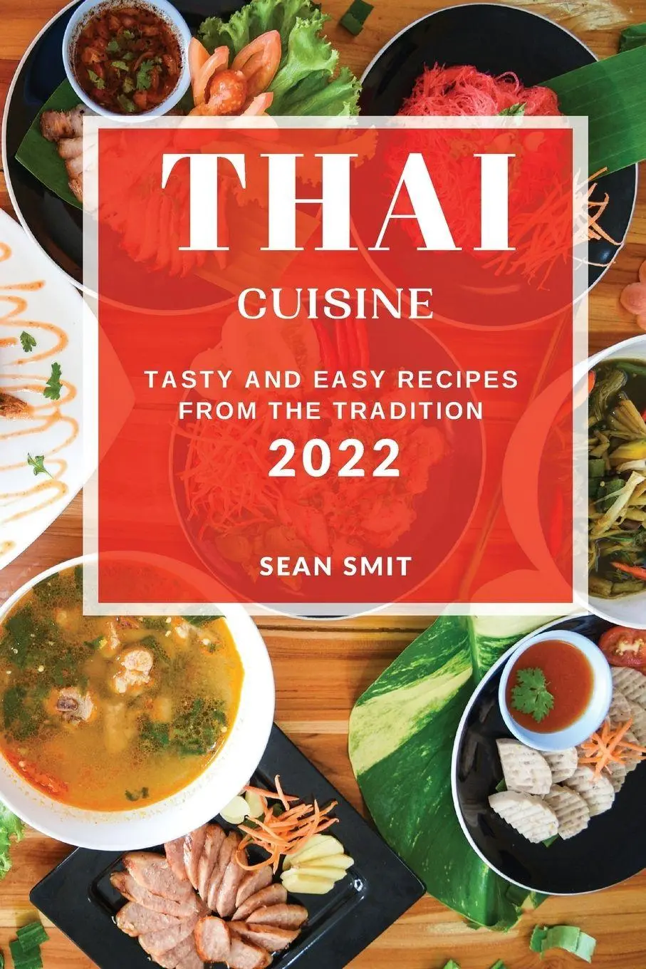 Cover: 9781804506851 | THAI CUISINE 2022 | TASTY AND EASY RECIPES FROM THE TRADITION | Smit