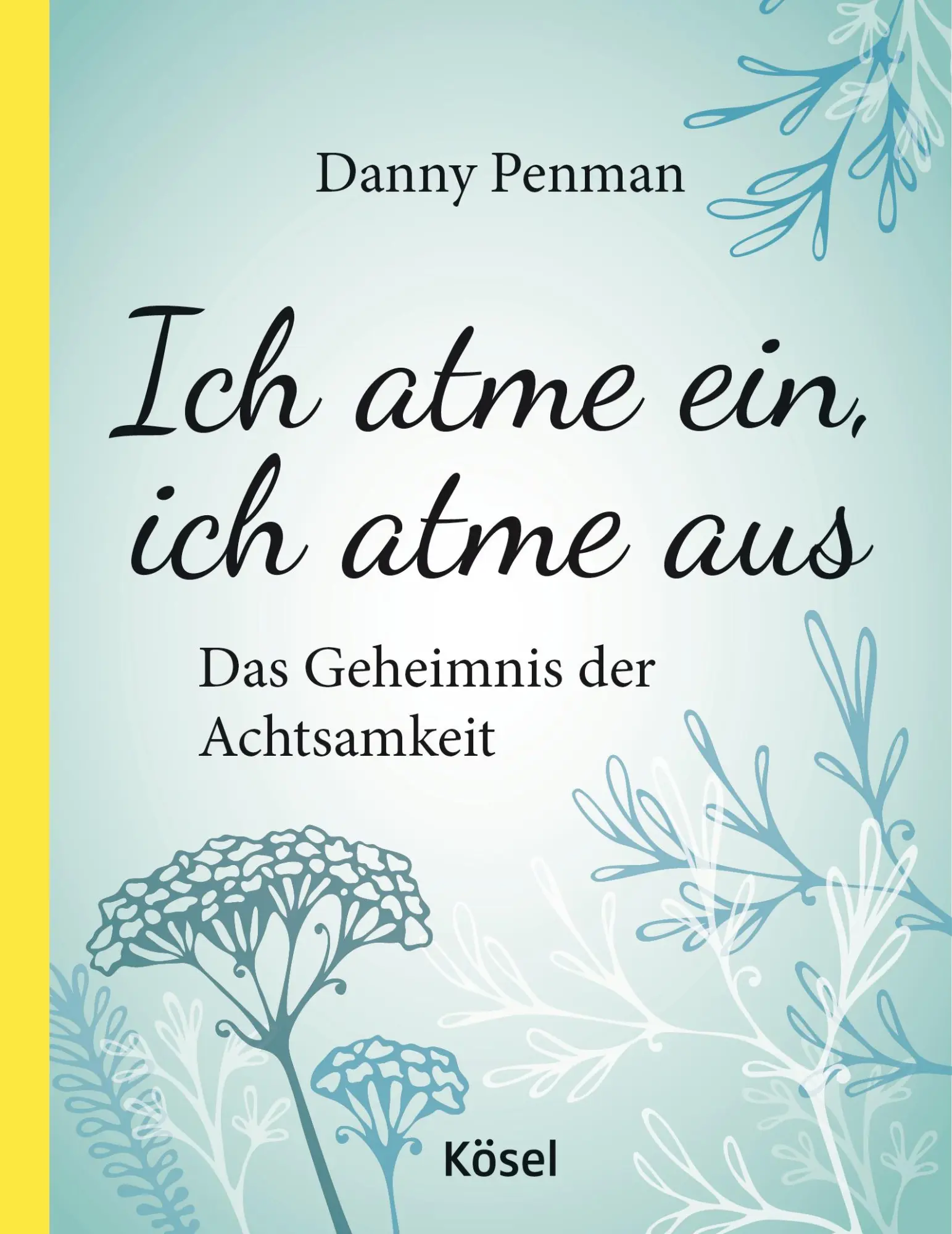 Cover: 9783466346851 | Ich atme ein, ich atme aus | Das Geheimnis der Achtsamkeit | Penman