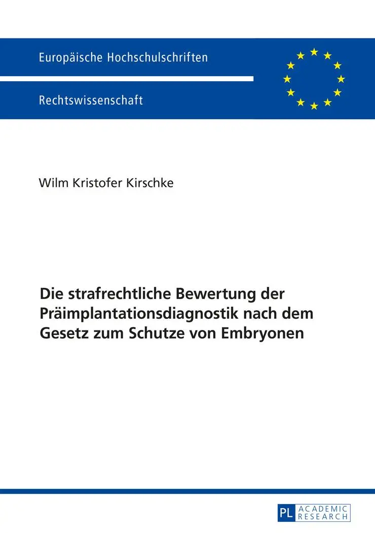Die strafrechtliche Bewertung der Präimplantationsdiagnostik nach dem Gesetz zum Schutze von Embryonen (Europäische Hochschulschriften / European ... / Publications Universitaires Européennes)
