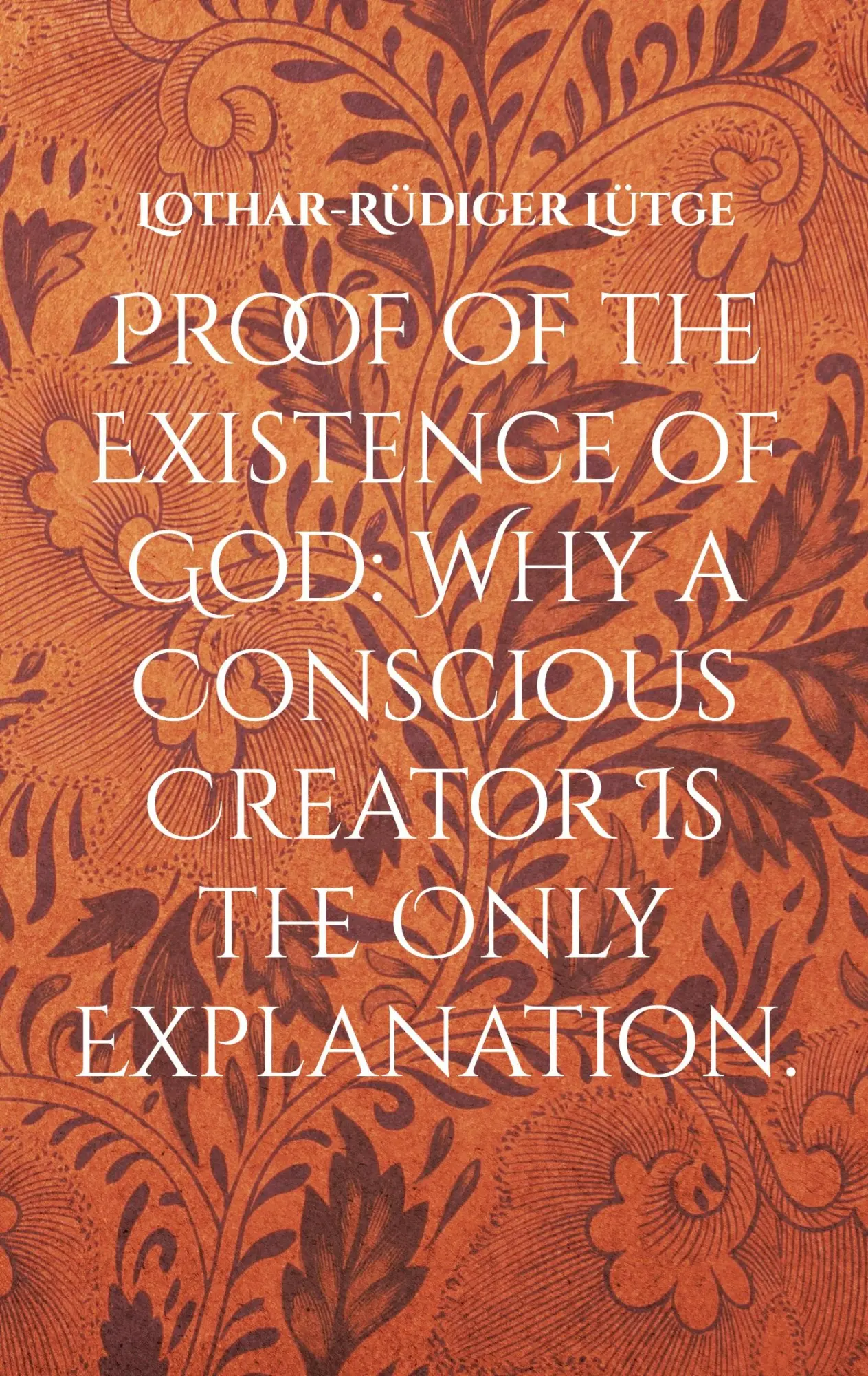 Cover: 9783759796851 | Proof of the Existence of God: Why a Conscious Creator Is the Only...