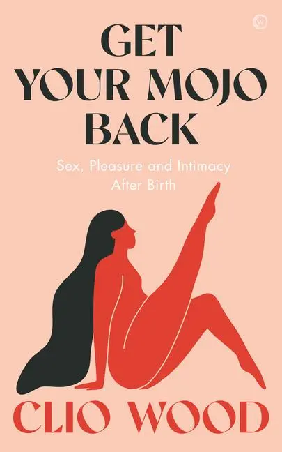 Cover: 9781786786951 | Get Your Mojo Back: Sex, Pleasure and Intimacy After Birth | Clio Wood