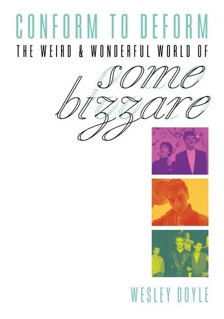Cover: 9781911036951 | Conform to Deform: The Weird &amp; Wonderful World of Some Bizzare | Doyle