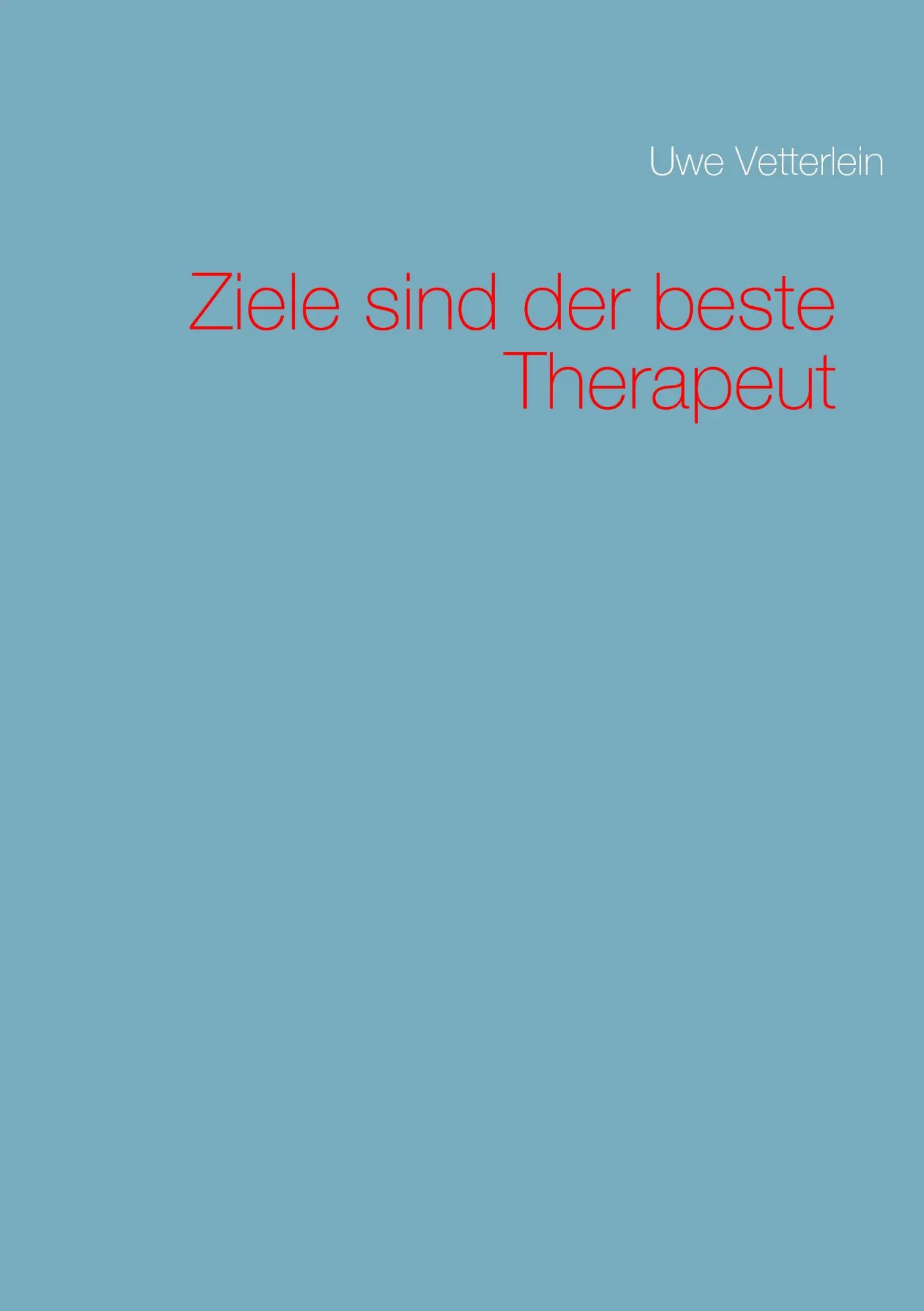 Cover: 9783740706951 | Ziele sind der beste Therapeut | Uwe Vetterlein | Taschenbuch | 84 S.
