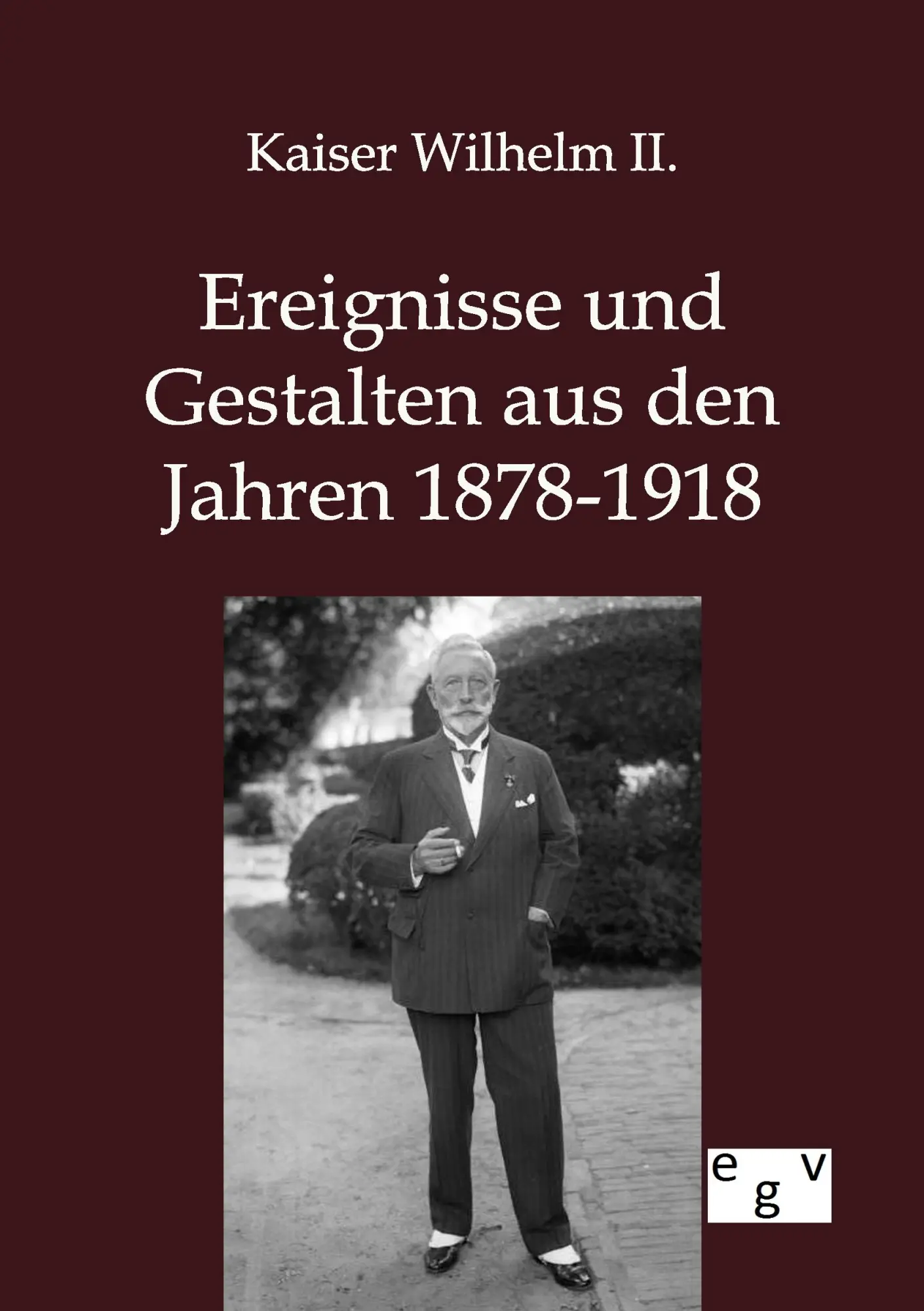 Cover: 9783863827151 | Ereignisse und Gestalten aus den Jahren 1878-1918 | Wilhelm II. | Buch