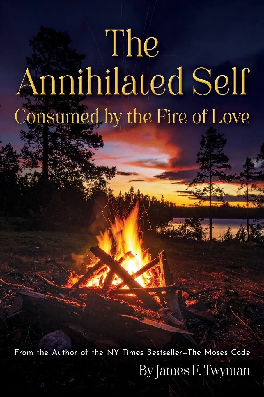 Cover: 9781584697251 | The Annihilated Self | Consumed by the Fire of Love | James F. Twyman