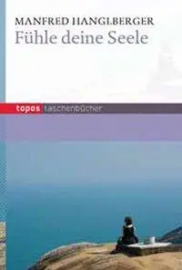 Cover: 9783836707251 | Fühle deine Seele | Topos Taschenbücher 725 | Manfred Hanglberger