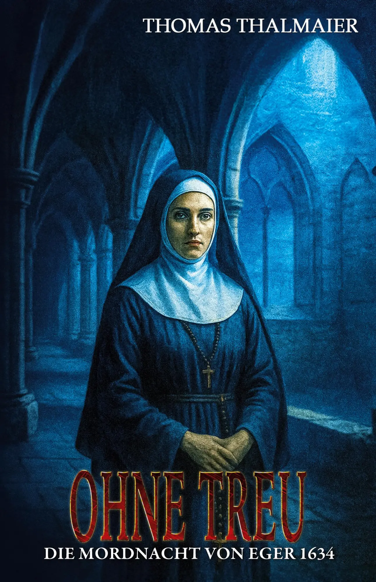 Cover: 9783964037251 | Ohne Treu - Die Mordnacht von Eger 1634 | Thomas Thalmaier | Buch