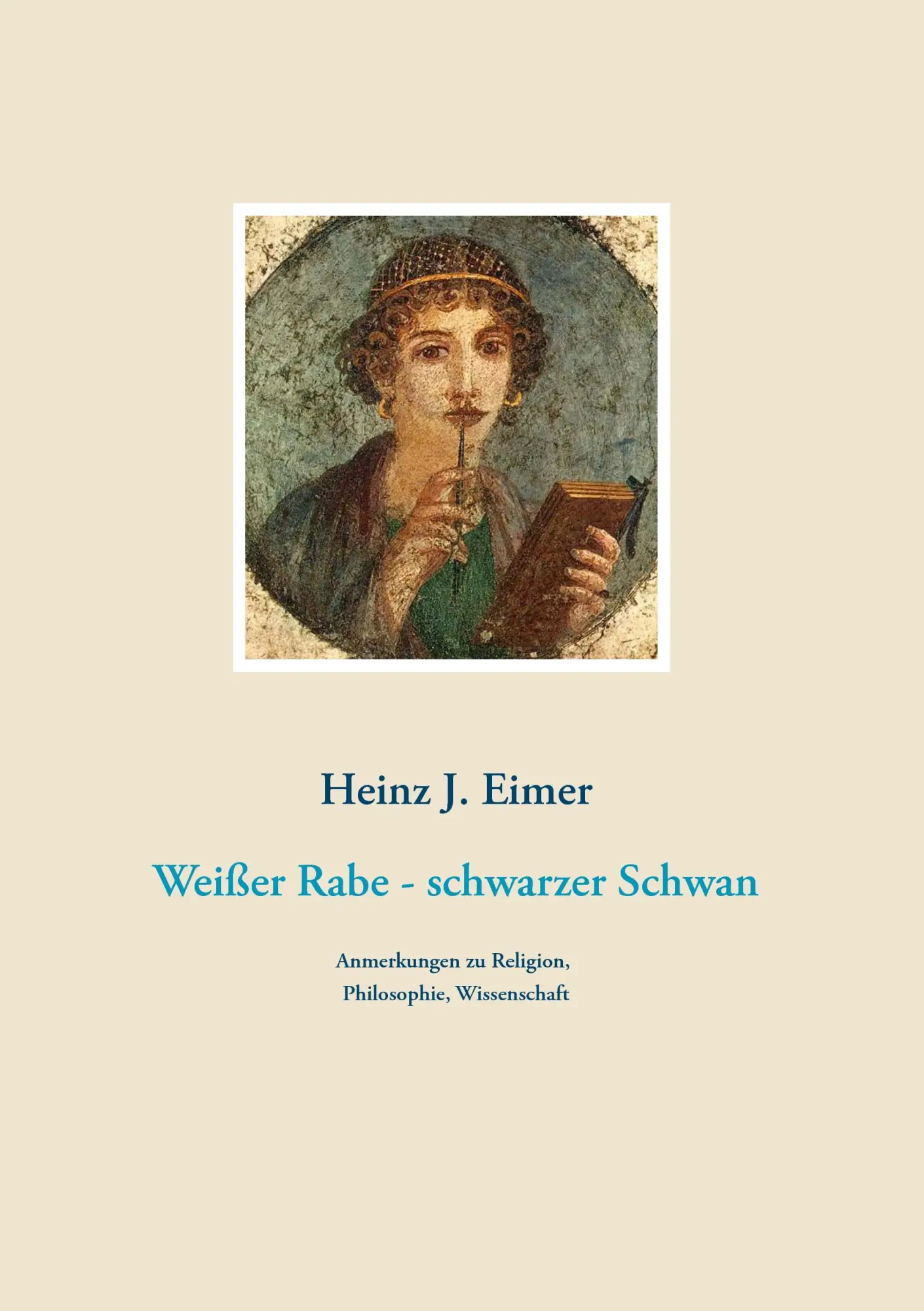 Weißer Rabe - schwarzer Schwan: Anmerkungen zu Religion, Philosophie, Wissenschaft
