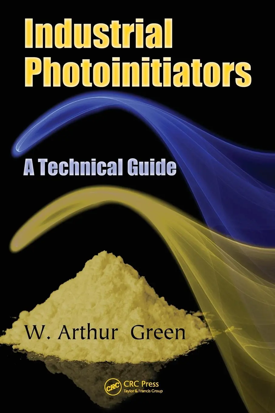 Cover: 9781439827451 | Industrial Photoinitiators | A Technical Guide | W. Arthur Green
