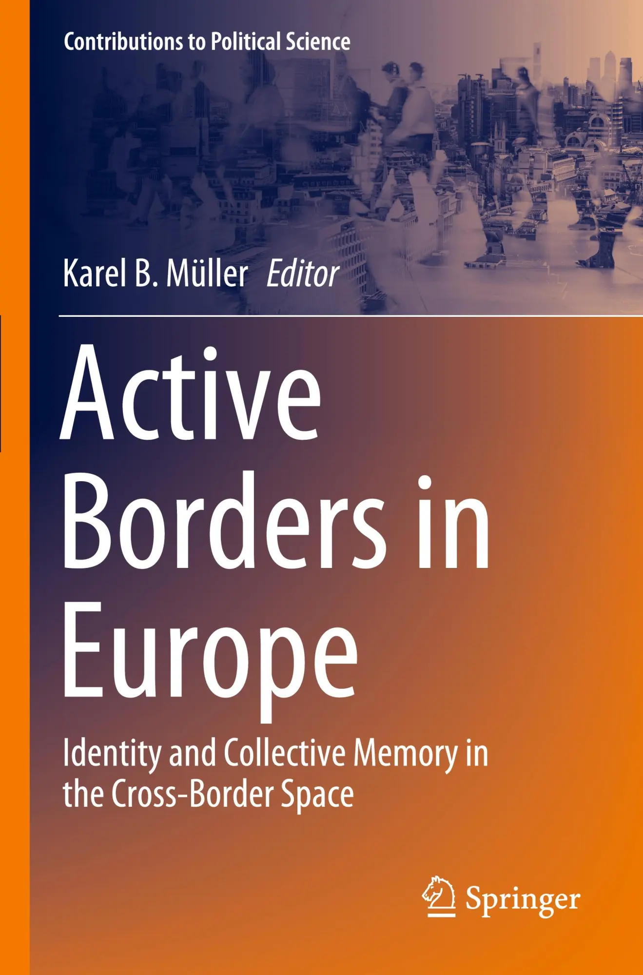 Active Borders in Europe: Identity and Collective Memory in the Cross-Border Space (Contributions to Political Science)