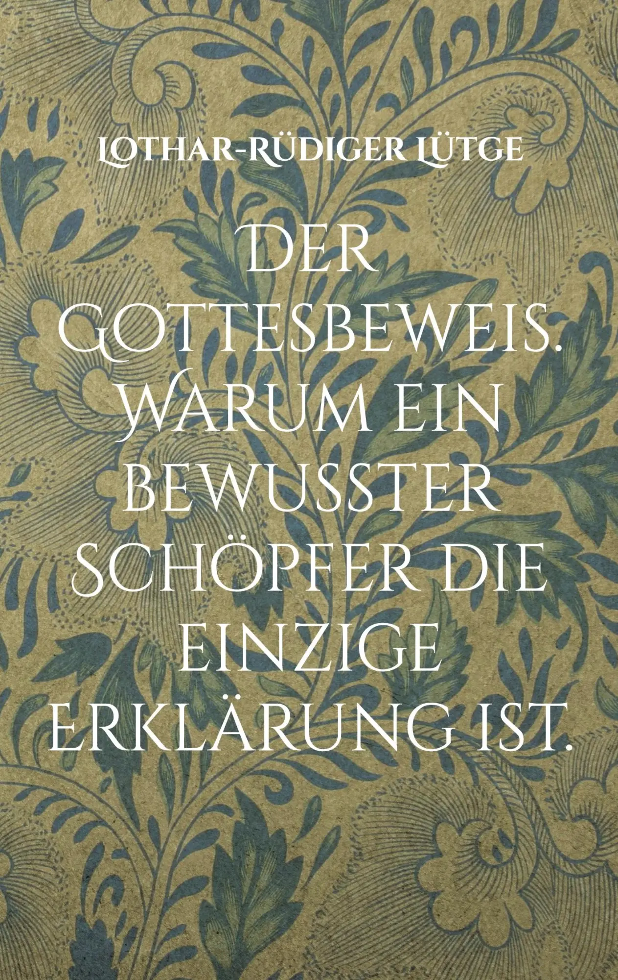 Cover: 9783759777751 | Der Gottesbeweis. Warum ein bewusster Schöpfer die einzige...