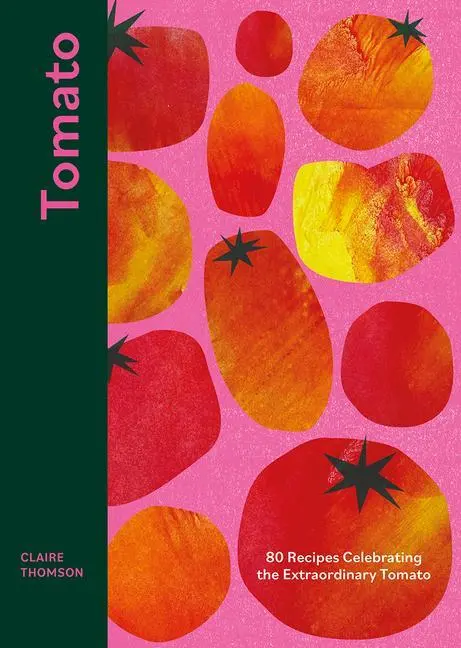 Cover: 9781787137851 | Tomato | 80 Recipes Celebrating the Extraordinary Tomato | Thomson