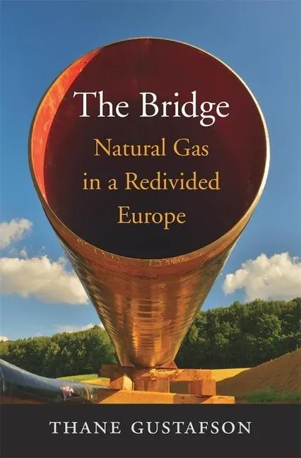Cover: 9780674987951 | The Bridge | Natural Gas in a Redivided Europe | Thane Gustafson