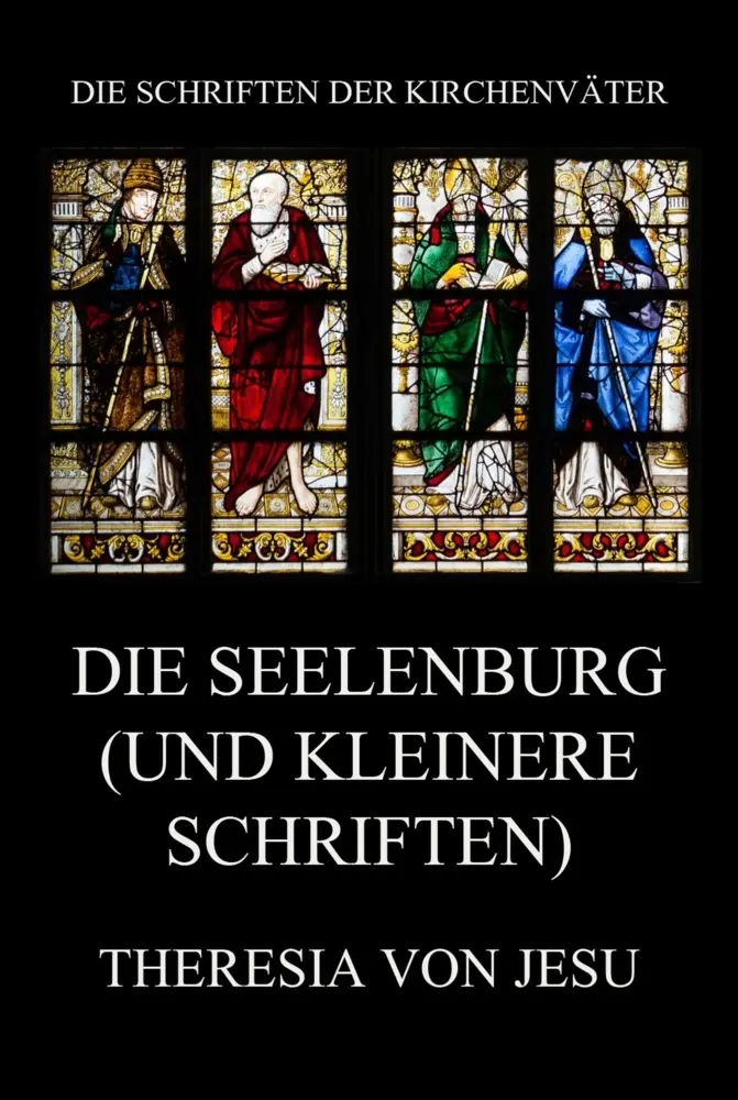 Cover: 9783988687951 | Die Seelenburg (und kleinere Schriften) | Theresia von Jesu | Buch