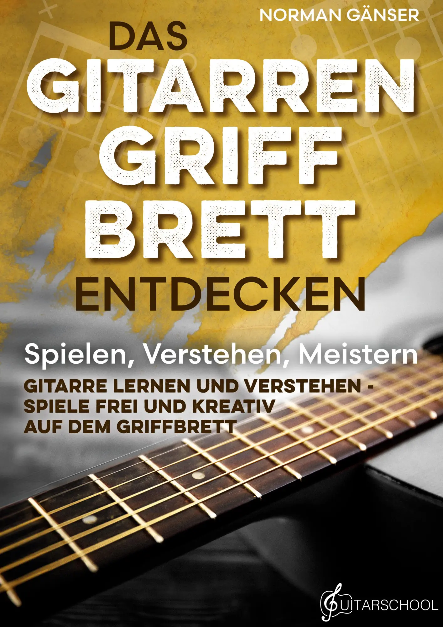 Cover: 9783950538151 | Das Gitarrengriffbrett entdecken - Spielen, Verstehen, Meistern | Buch