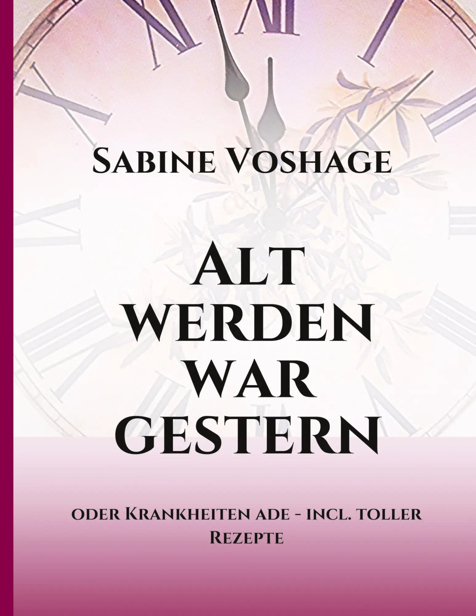 Cover: 9783734568251 | Alt werden war gestern | oder Krankheiten ade - incl. toller Rezepte