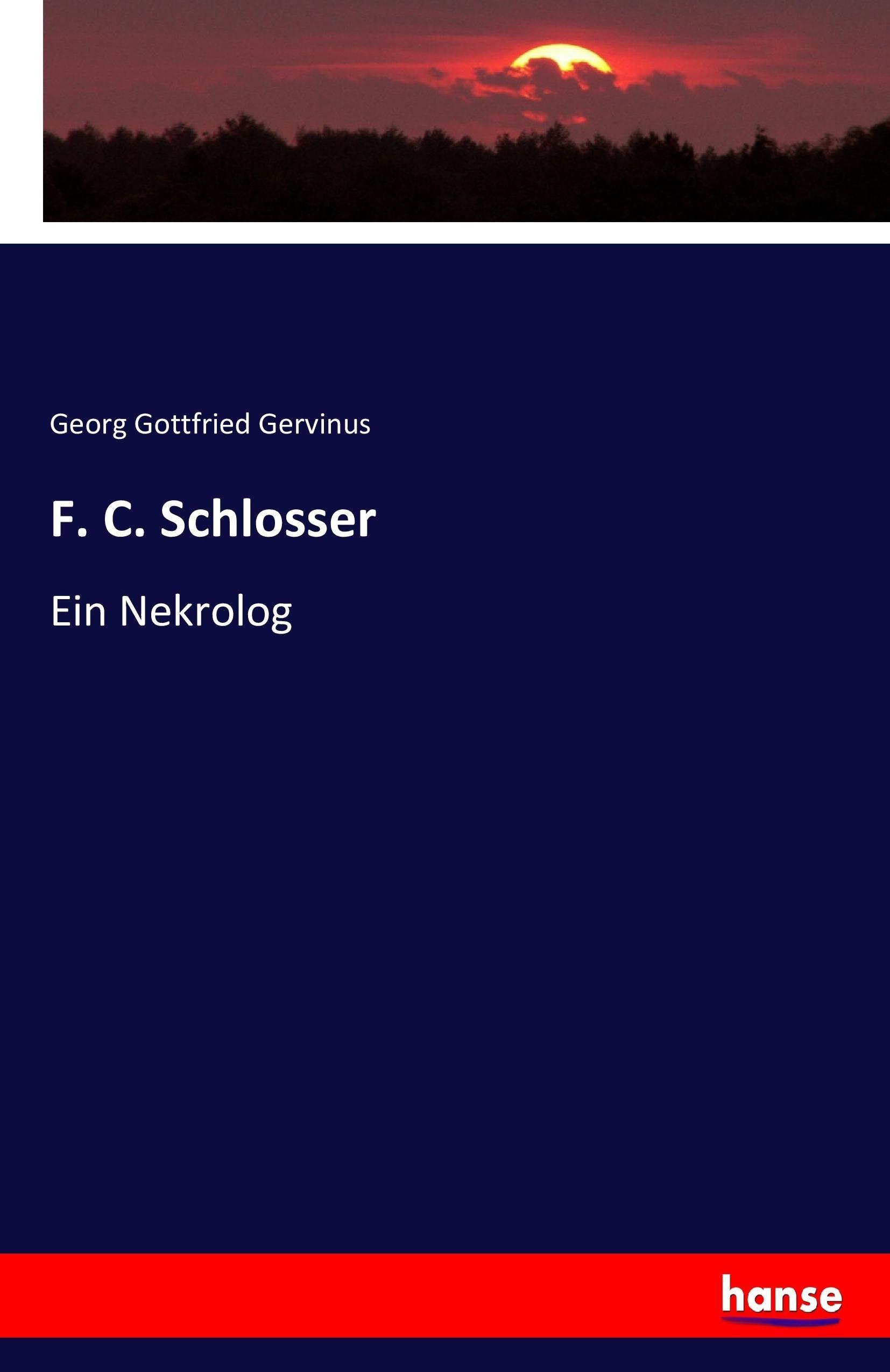 F. C. Schlosser | Ein Nekrolog | Georg Gottfried Gervinus | Taschenbuch | Paperback | 88 S. | Deutsch | 2017 | hansebooks | EAN 9783743698451 - Gervinus, Georg Gottfried