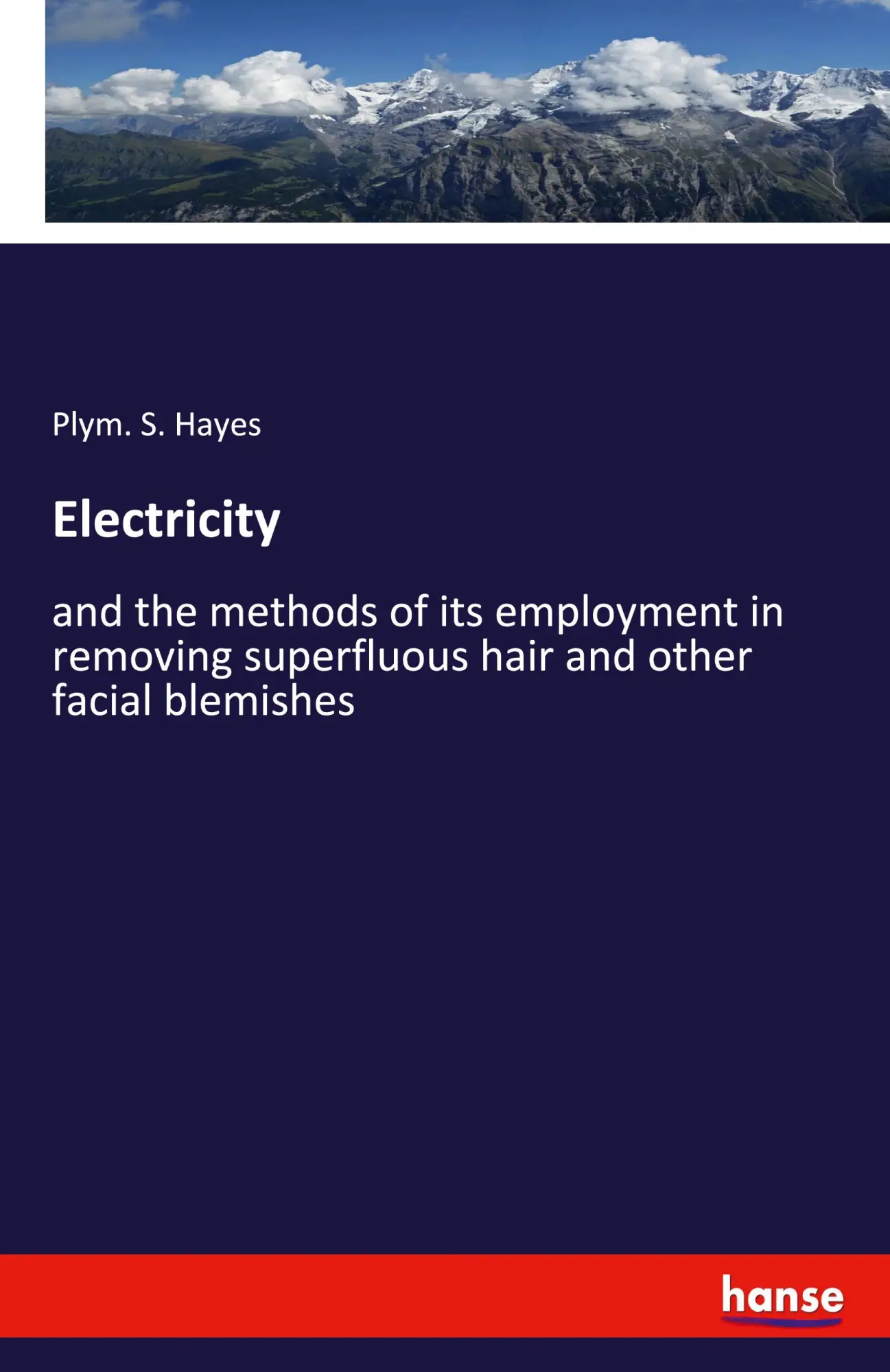 Electricity: and the methods of its employment in removing superfluous hair and other facial blemishes