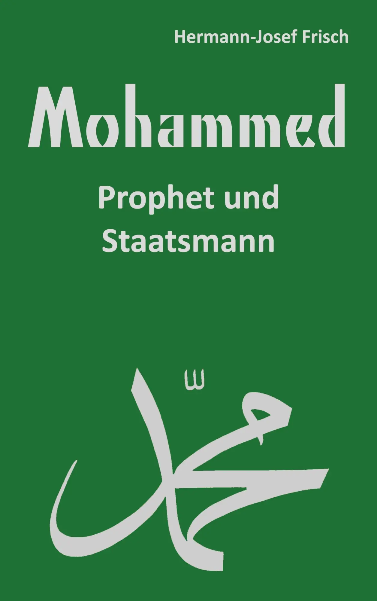 Cover: 9783756228751 | Mohammed | Prophet und Staatsmann | Hermann-Josef Frisch | Taschenbuch