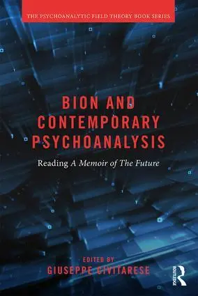Cover: 9781138038851 | Bion and Contemporary Psychoanalysis | Reading A Memoir of the Future