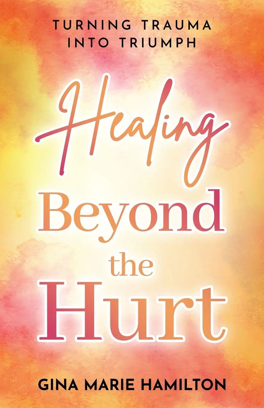 Cover: 9798994168851 | Healing Beyond the Hurt | Turning Trauma into Triumph | Hamilton