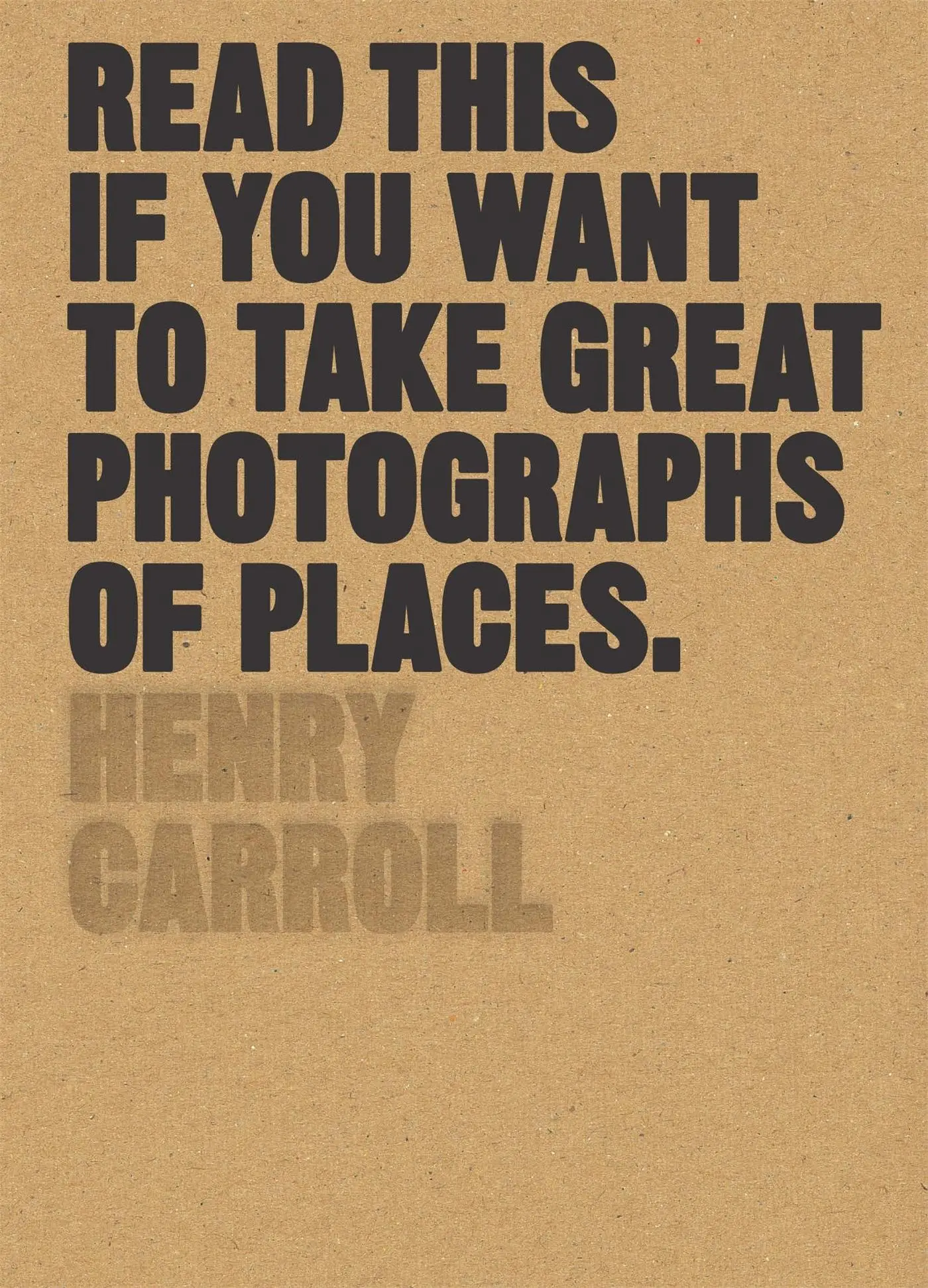 Cover: 9781780679051 | Read This If You Want to Take Great Photographs of Places | Carroll