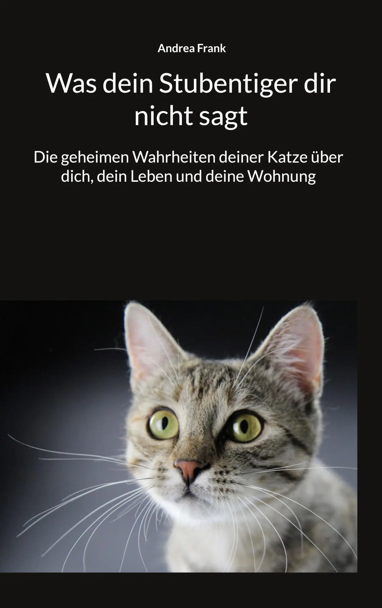 Cover: 9783842399051 | Was dein Stubentiger dir nicht sagt | Andrea Frank | Taschenbuch