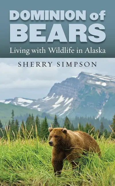 Cover: 9780700619351 | Dominion of Bears | Living with Wildlife in Alaska | Sherry Simpson