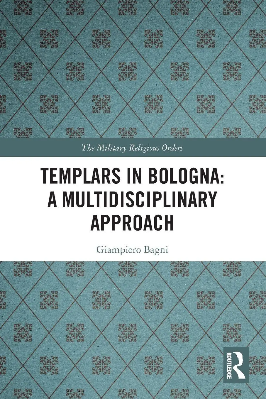 Cover: 9781032269351 | Templars in Bologna | A Multidisciplinary Approach | Giampiero Bagni