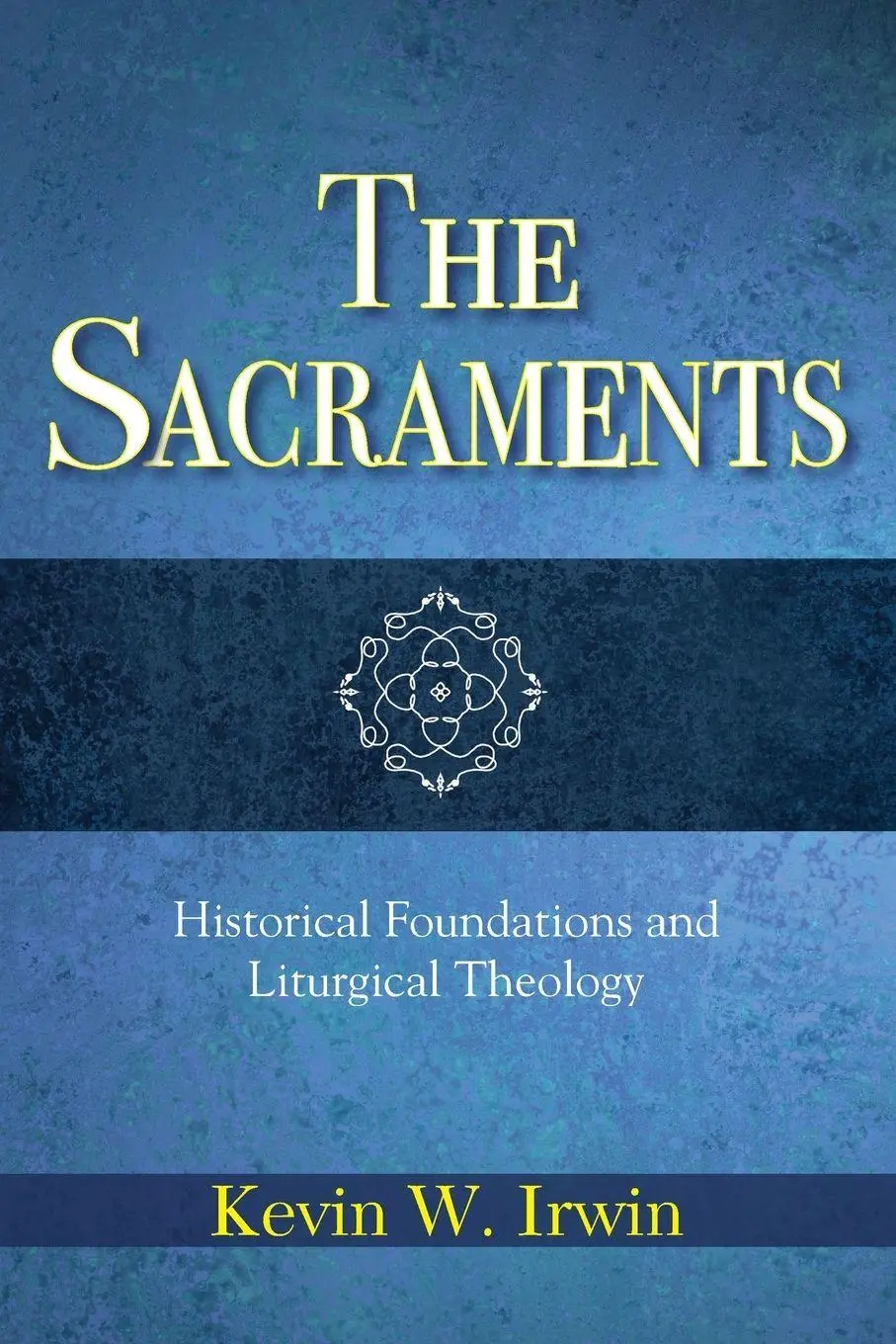 Cover: 9780809149551 | Sacraments | Historical Foundations and Liturgical Theology | Irwin